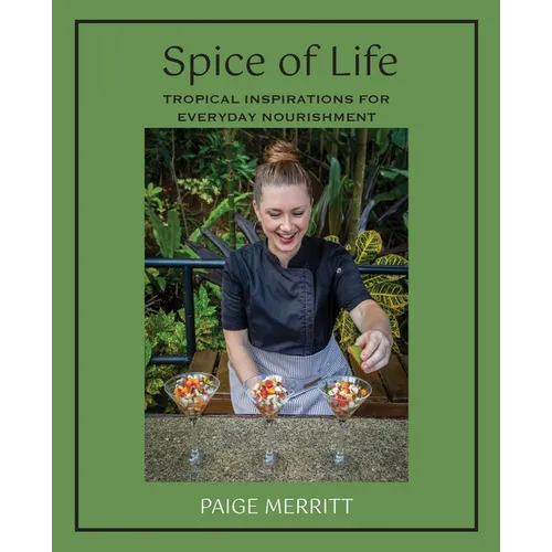 Spice of Life Cookbook: Tropical Inspirations for Everyday Nourishment