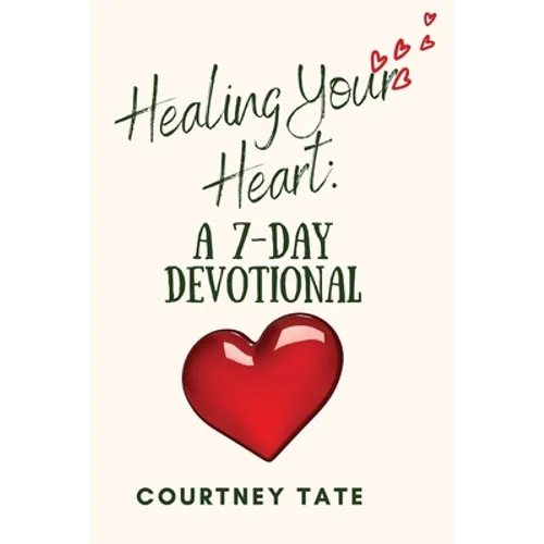 Healing Your Heart: A 7-Day Devotional - Paperback
