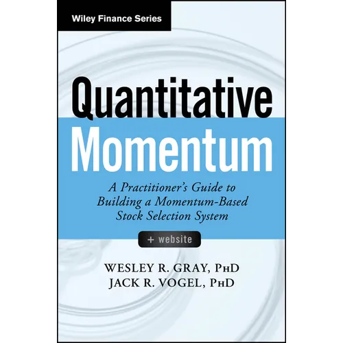Quantitative Momentum: A Practitioner's Guide to Building a Momentum-Based Stock Selection System