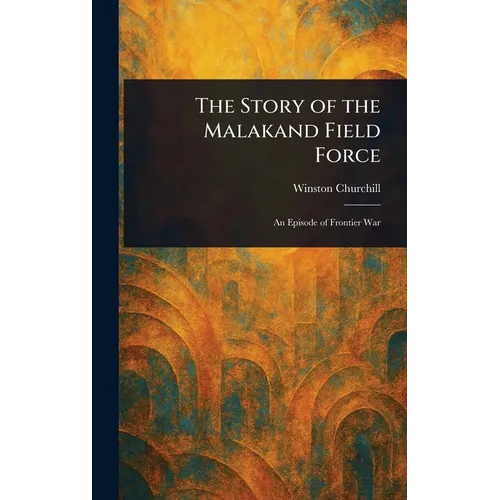 The Story of the Malakand Field Force - Hardcover