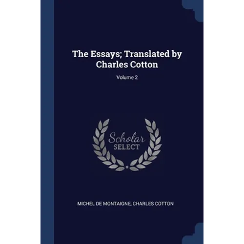 The Essays; Translated by Charles Cotton; Volume 2 - Paperback