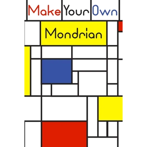 Make your own Mondrian: : 62 Unique Mondrian inspired designs for you to create your own Artwork! - Paperback