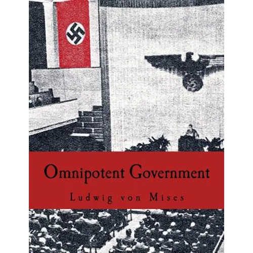 Omnipotent Government: The Rise of the Total State and Total War - Paperback