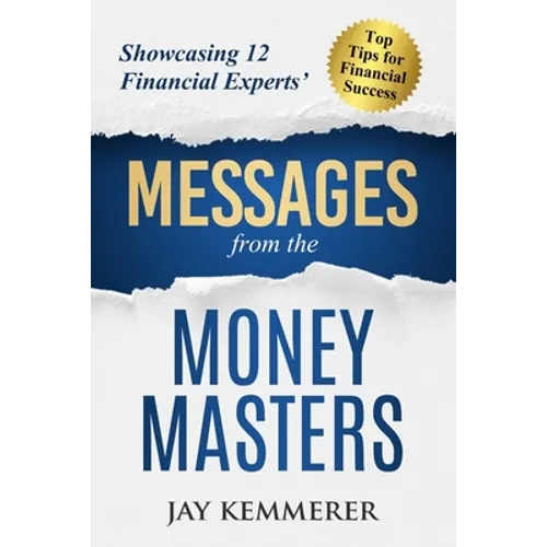 Messages from the Money Masters: Showcasing 12 Financial Experts' Top Tips for Financial Success - Paperback