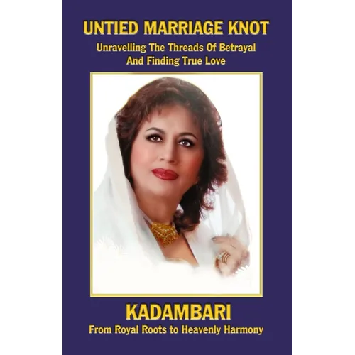 Untied Marriage Knot: A Real Story: Unravelling the Threads of Betrayal and Finding True Love: A Real Story: - Paperback