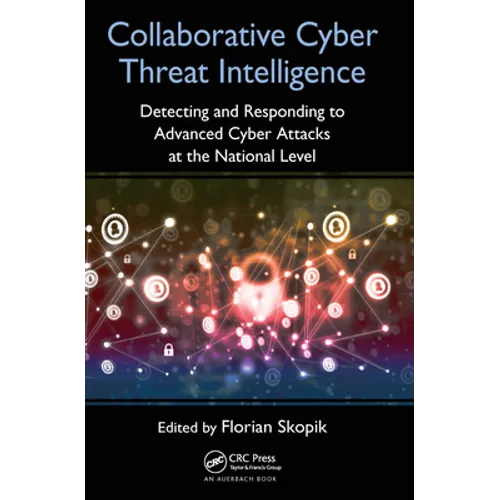Collaborative Cyber Threat Intelligence: Detecting and Responding to Advanced Cyber Attacks at the National Level - Paperback
