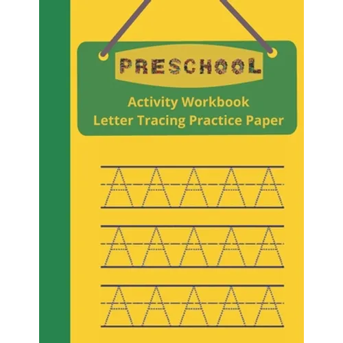 Preschool Activity Workbook, Letter Tracing Practice Paper: Paperback Cover, 8.5