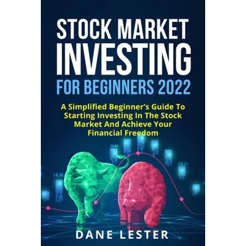 Stock Market Investing for Beginners 2022: A Simplified Beginner's Guide To Starting Investing In The Stock Market And Achieve Your Financial Freedom - Paperback