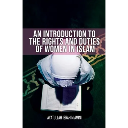 An Introduction to the Rights and Duties of Women in Islam - Paperback