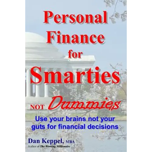 Personal Finance for Smarties Not Dummies: Use your brains not your guts for financial decisions - Paperback