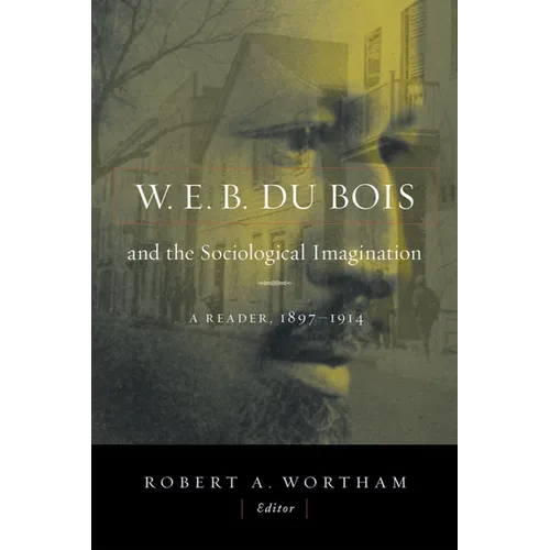 W.E.B. Du Bois and the Sociological Imagination: A Reader, 1897-1914 - Paperback