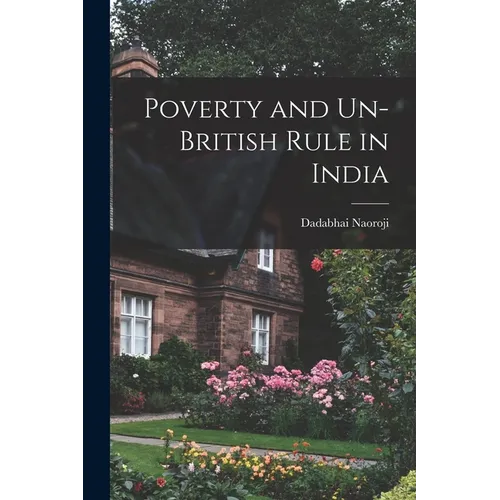 Poverty and Un-British Rule in India - Paperback