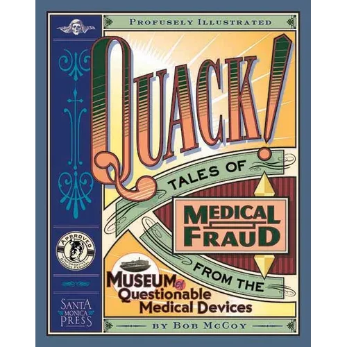 Quack!: Tales of Medical Fraud from the Museum of Questionable Medical Devices - Paperback