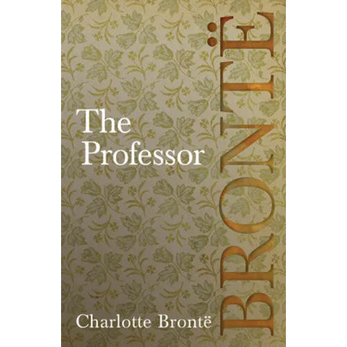 The Professor: Including Introductory Essays by G. K. Chesterton and Virginia Woolf - Hardcover
