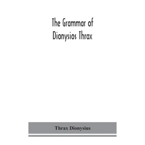 The Grammar Of Dionysios Thrax - Hardcover