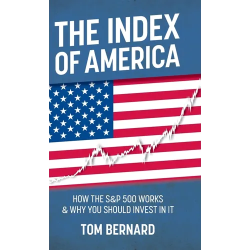 The Index of America: How the S&p 500 Works & Why You Should Invest in It - Hardcover