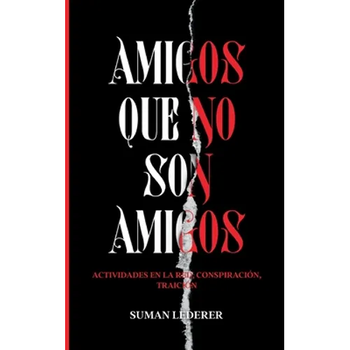 Amigos Que No Son Amigos: Actividades en la red, conspiración, traición - Paperback