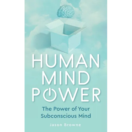 Human Mind Power: The Power of your Subconscious Mind - Paperback