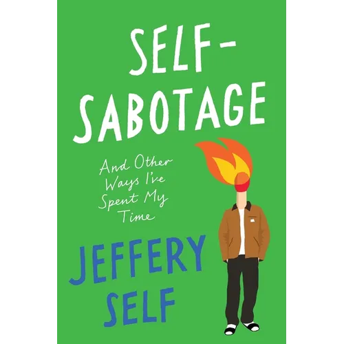 Self-Sabotage: And Other Ways I've Spent My Time - Hardcover