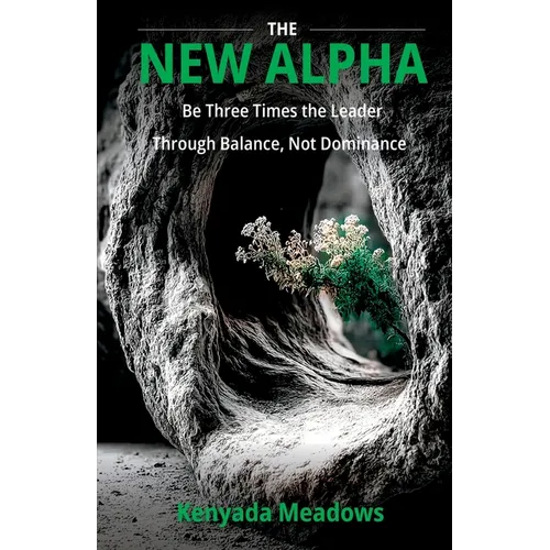 The New Alpha: Be Three Times the Leader Through Balance, Not Dominance - Paperback