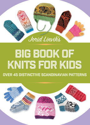 Jorid Linvik's Big Book of Knits for Kids: Over 45 Distinctive Scandinavian Patterns - Hardcover