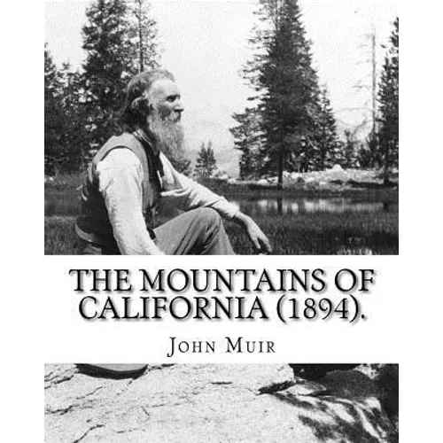 The Mountains of California (1894). By: John Muir: John Muir ( April 21, 1838 - December 24, 1914) also known as 