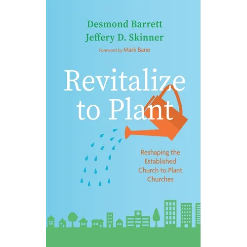 Revitalize to Plant: Reshaping the Established Church to Plant Churches - Paperback