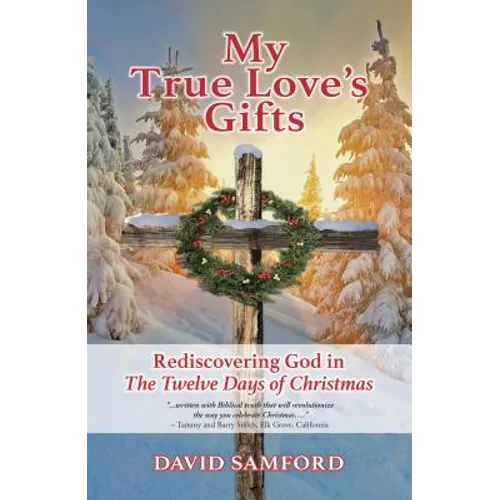 My True Love's Gifts: Rediscovering God in 