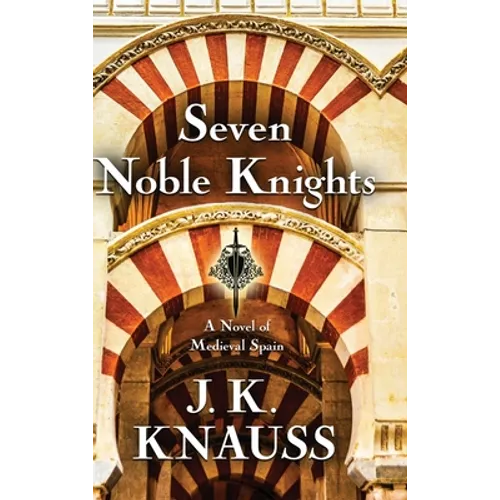 Seven Noble Knights: A Novel of Medieval Spain - Hardcover