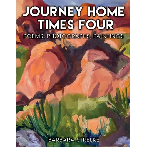 Journey Home Times Four: Poems, Photographs, Paintings - Paperback