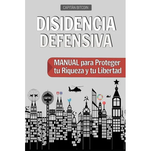 Disidencia Defensiva: Manual para Proteger tu Riqueza y tu Libertad - Paperback