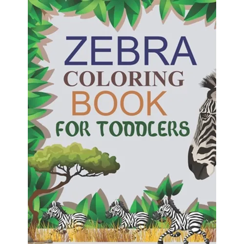 Zebra Coloring Book For Toddlers: Zebra Adult Coloring Book