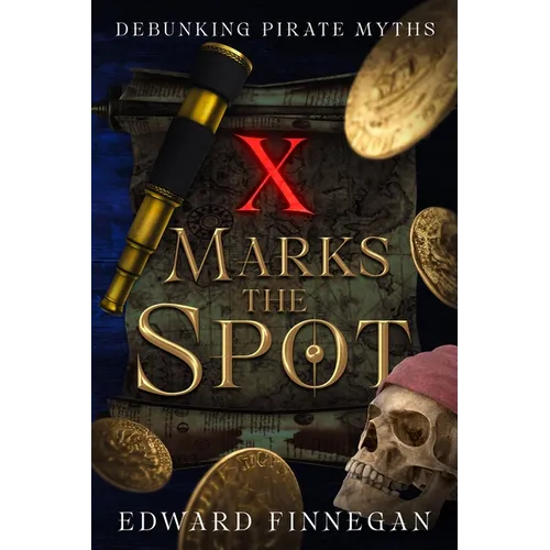 X Marks the Spot: Debunking Pirate Myths - Paperback