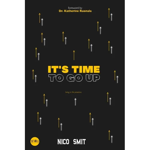 It's Time To Go Up!: Living in His Presence! - Paperback