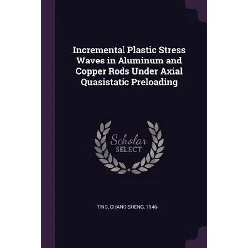Incremental Plastic Stress Waves in Aluminum and Copper Rods Under Axial Quasistatic Preloading - Paperback