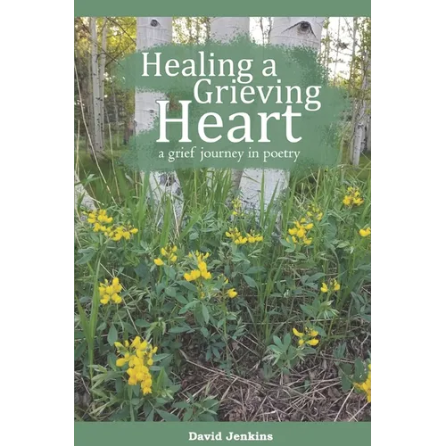 Healing a Grieving Heart: a grief journey in poetry - Paperback