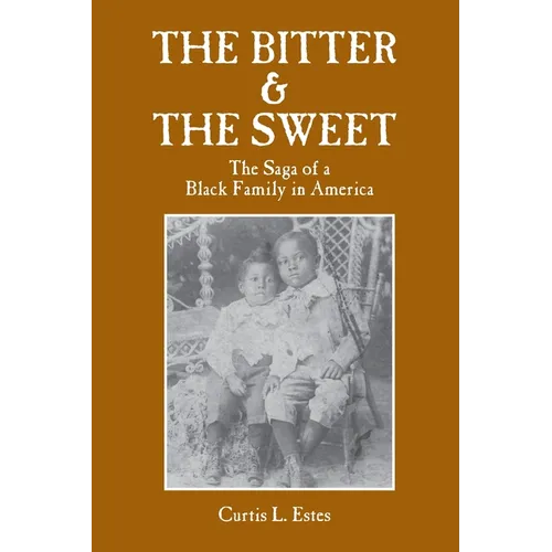 The Bitter & the Sweet: The Saga of a Black Family in America - Paperback