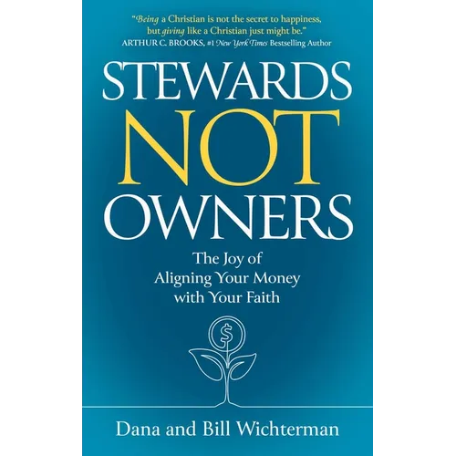 Stewards Not Owners: The Joy of Aligning Your Money with Your Faith - Hardcover