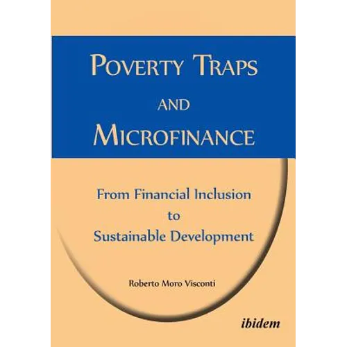 Poverty Traps and Microfinance: From Financial Inclusion to Sustainable Development. - Paperback