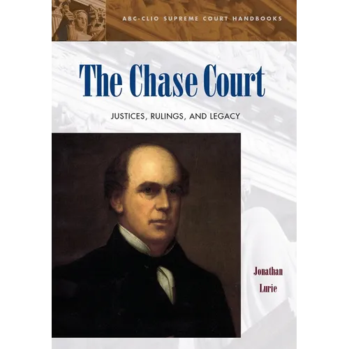 The Chase Court: Justices, Rulings, and Legacy - Hardcover