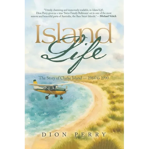Island Life: The Story of Clarke Island - 1984 to 1990 - Paperback