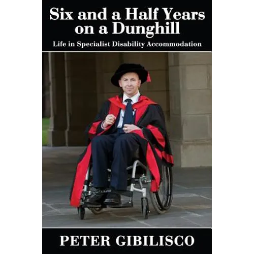 Six and a Half Years on a Dunghill: Life in Specialist Disability Accommodation - Paperback