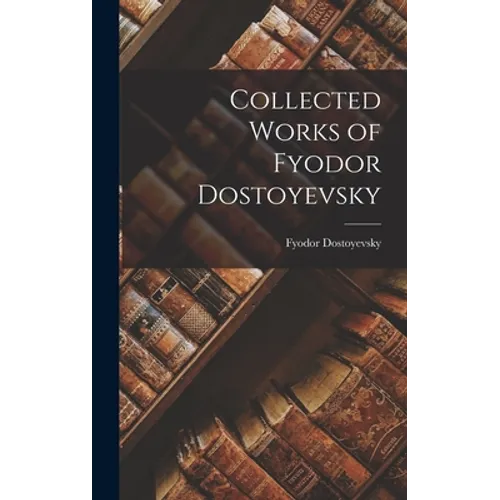 Collected Works of Fyodor Dostoyevsky - Hardcover