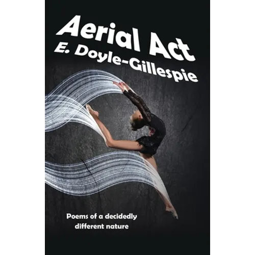 Aerial Act: Poems of a Decidedly Different Nature