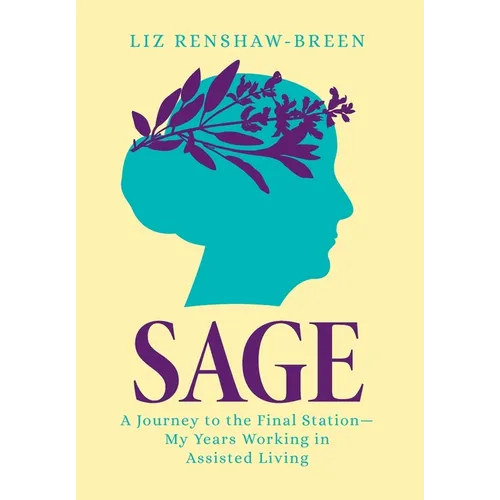 Sage: A Journey to the Final Station-My Years Working in Assisted Living - Hardcover