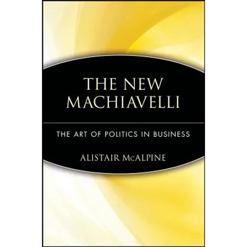 The New Machiavelli: The Art of Politics in Business - Paperback