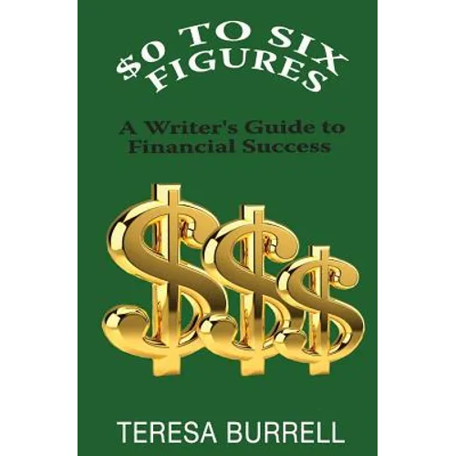$0 to Six-Figures: A Writer's Guide to Financial Success - Paperback