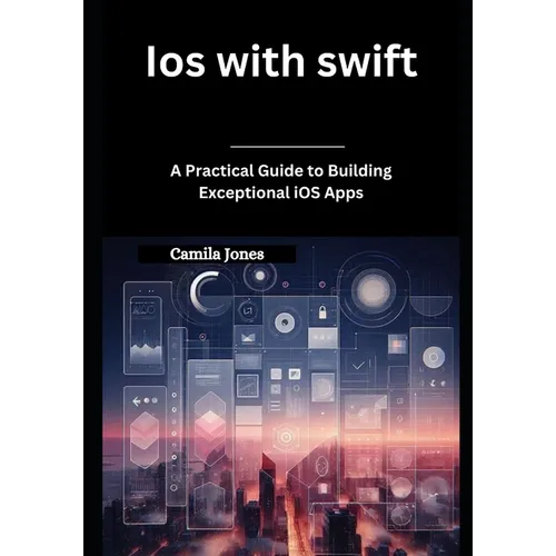 iOS with Swift: A Practical Guide to Building Exceptional iOS Apps - Paperback