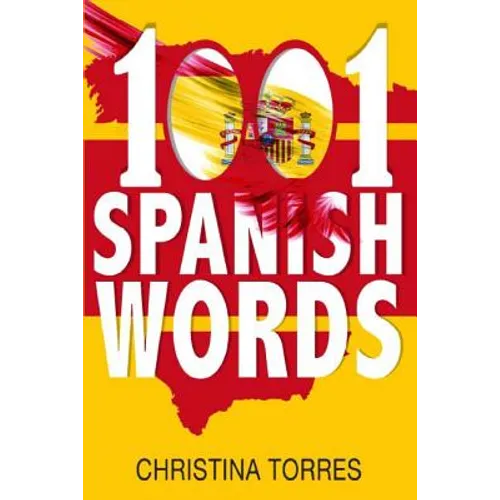 Spanish: 1001 Spanish Words, Increase Your Vocabulary with the Most Used Words in the Spanish Language - Paperback