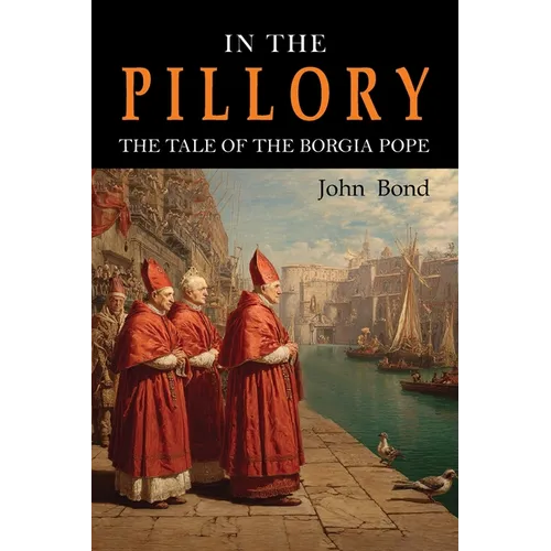 In the Pillory: The Tale of the Borgia Pope - Paperback
